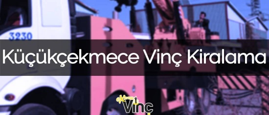 Küçükçekmece Vinç Kiralama Hizmeti & Hızlı Çözüm | 0212 671 77 47